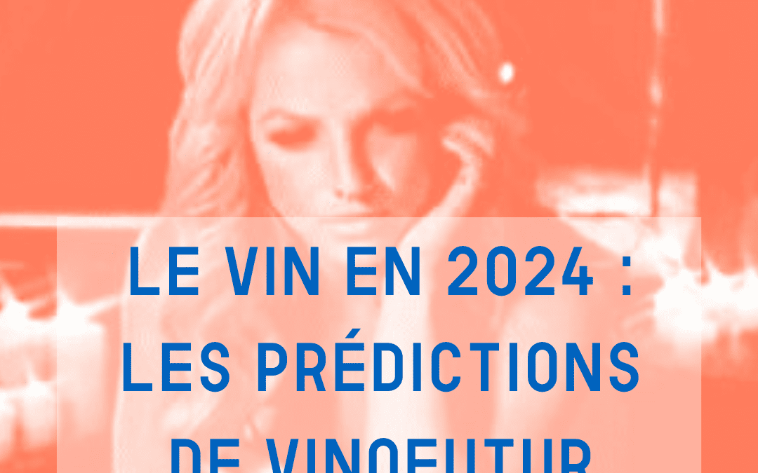 Le vin en 2024 : les prédictions de Vinofutur